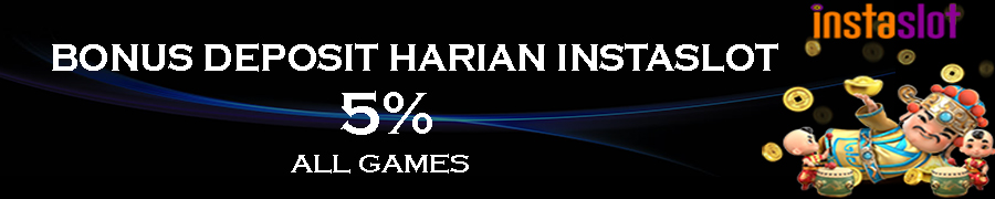 INSTASLOT BONUS DEPOSIT HARIAN  5%